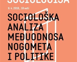 Poziv na javno predavanje "Sociološka analiza međuodnosa nogometa i politike u Hrvatskoj"